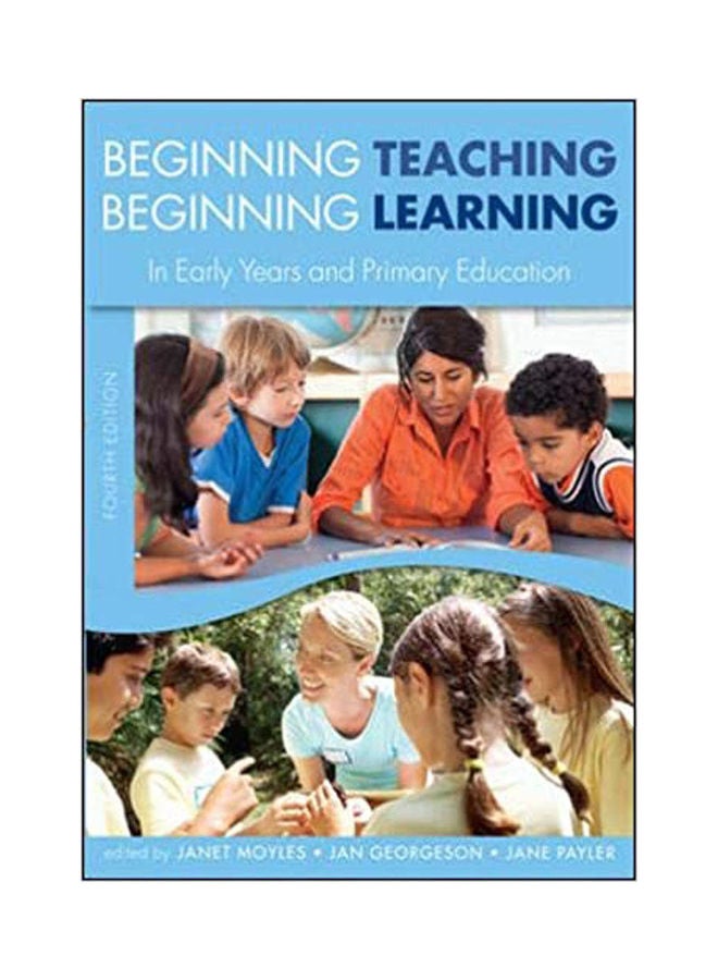 Beginning Teaching, Beginning Learning: In Early Years And Primary Education Paperback English by Moyles /Payler - 2011 