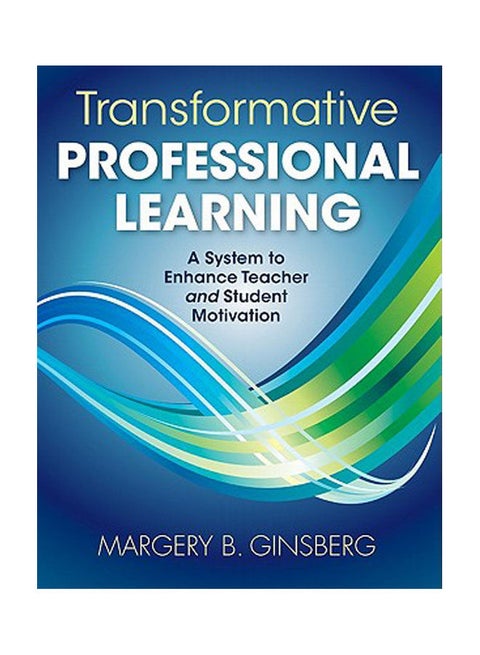 Transformative Professional Learning: A System to Enhance Teacher and Student Motivation paperback english - 2011