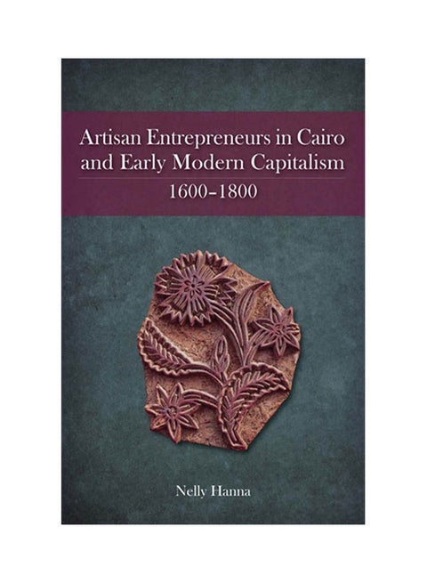 Artisan Entrepreneurs in Cairo and Early Modern Capitalism 1600–1800 paperback english - 9/15/2011