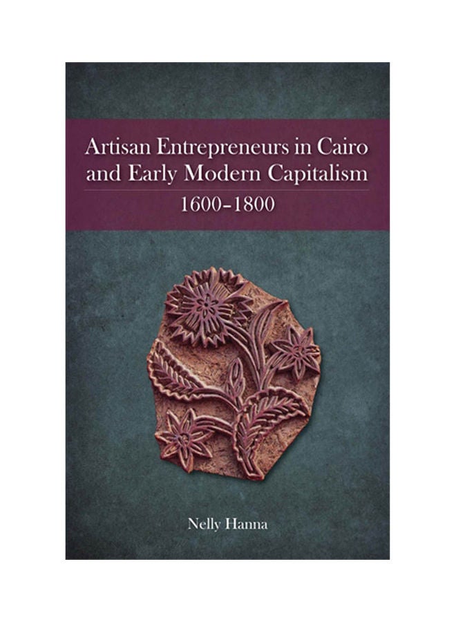 Artisan Entrepreneurs in Cairo and Early Modern Capitalism 1600–1800 paperback english - 9/15/2011