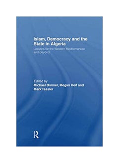 Islam, Democracy and the State in Algeria: Lessons for the Western Mediterranean and Beyond Hardcover English by Michael Bonner and Megan Reif - 2015 