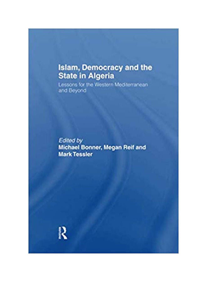 Islam, Democracy and the State in Algeria: Lessons for the Western Mediterranean and Beyond Hardcover English by Michael Bonner and Megan Reif - 2015 