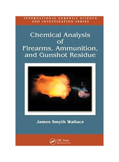 Chemical Analysis of Firearms, Ammunition and Gunshot Residue Hardcover English by Wallace - 38533 