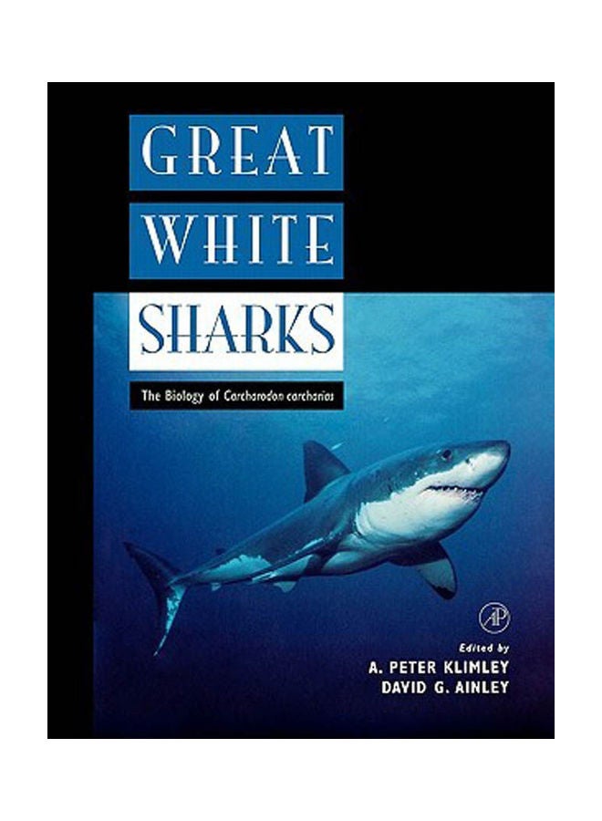 Great White Sharks: The Biology of Carcharodon Carcharias. Hardcover English by Klimley.Ainley - 1996 