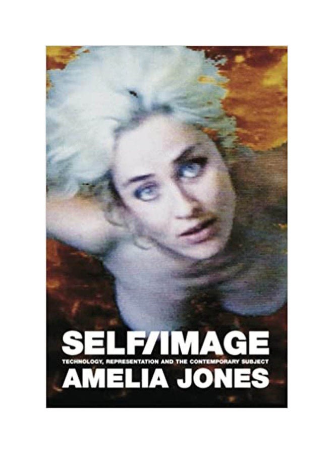 Self/ Image: Technology, Representation and The Contemporary Subject . Hardcover English by Amelia jones - 2006