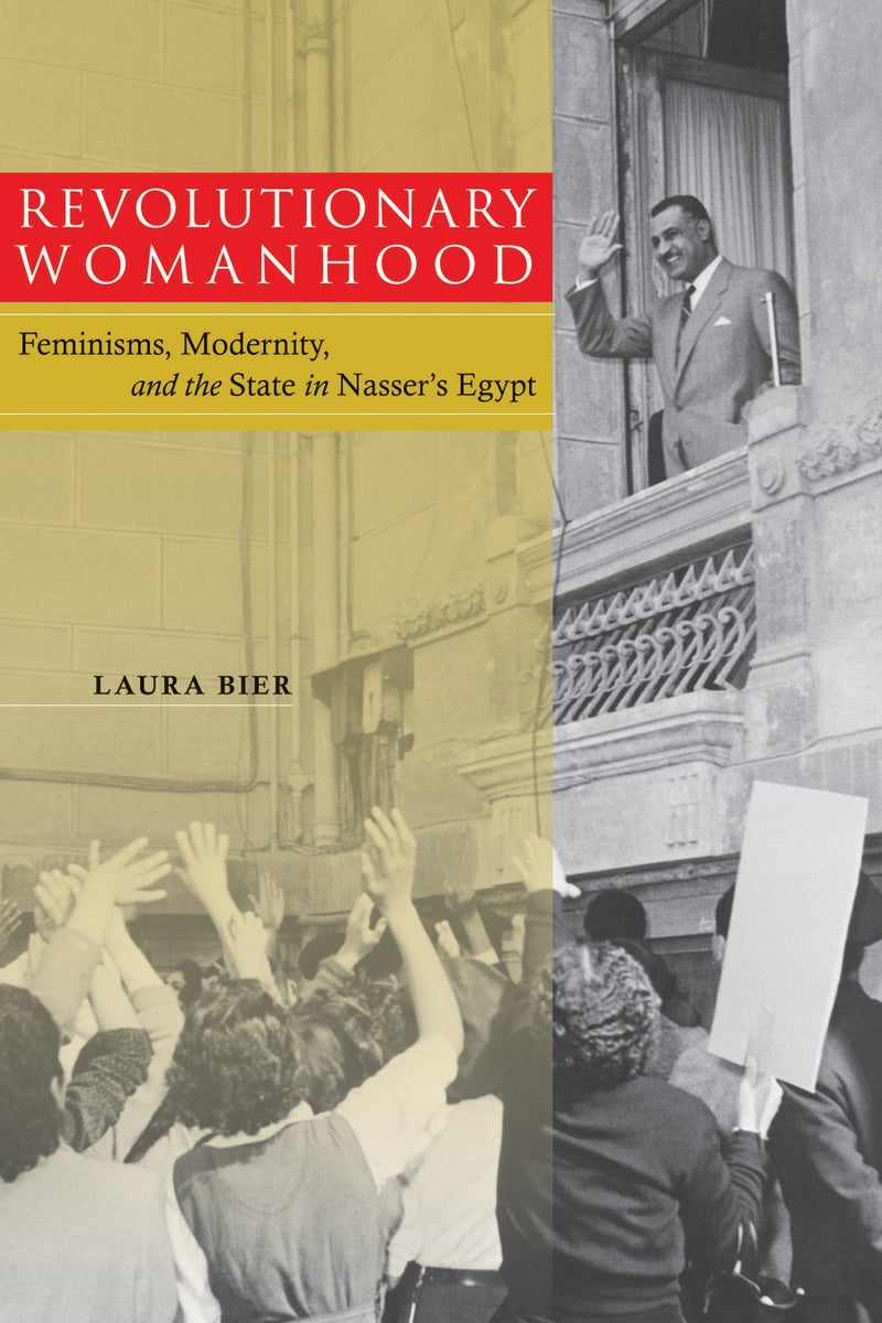 Revolutionary Womanhood: Feminisms, Modernity, and the State in Nasser’s Egypt Paperback English by Laura Bier - 1/15/2012  - Image 1