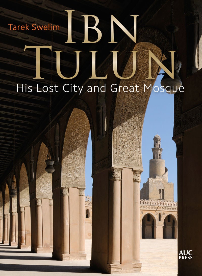 Ibn Tulun: His Lost City and Great Mosque Hardcover English by Tarek Swelim - 1/5/2016 