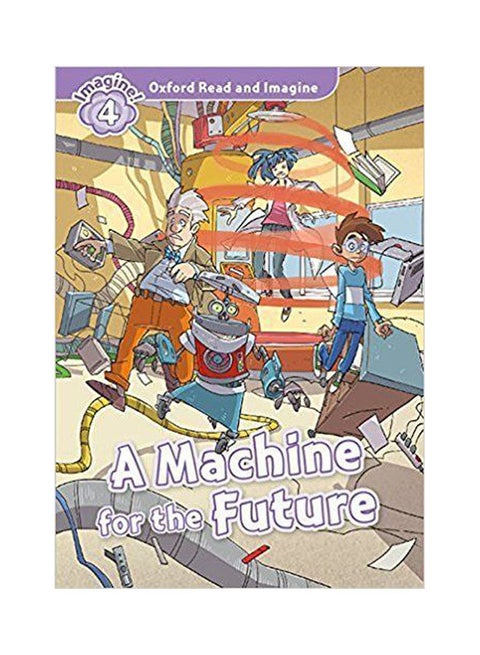 Oxford Read and Imagine 4 A Machine for Future with Audio Download (access card inside) audio_book english