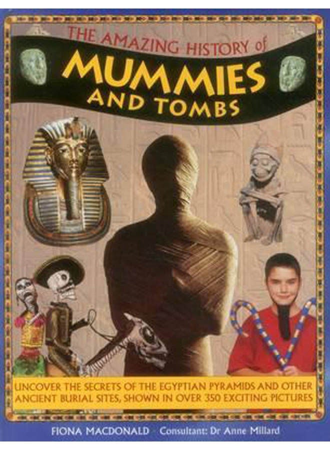 The Amazing History Of Mummies And Tombs: Uncover The Secrets Of The Egyptian Pyramids And Other Ancient Burial Sites, Shown In Over 350 Exciting Pictures hardcover english - 2016 