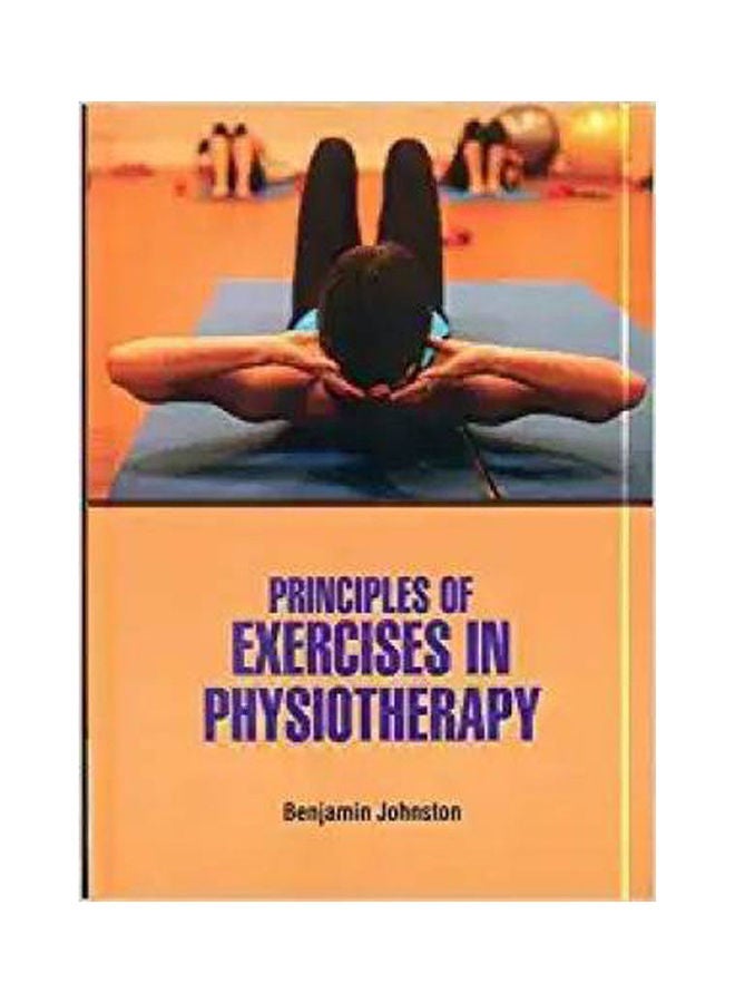 Principles Of Exercises In Physiotherapy Hardcover English by Benjamin Johnston - 38546 