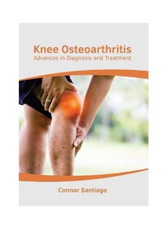 Knee Osteoarthritis: Advances In Diagnosis And Treatment paperback english - 2021 