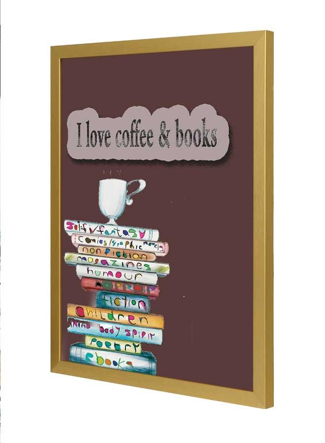 لوحة فنية بإطار لديكور الحائط، بتصميم عبارة "I Love Coffee And Books". متعدد الألوان 33x43سم - Image 1
