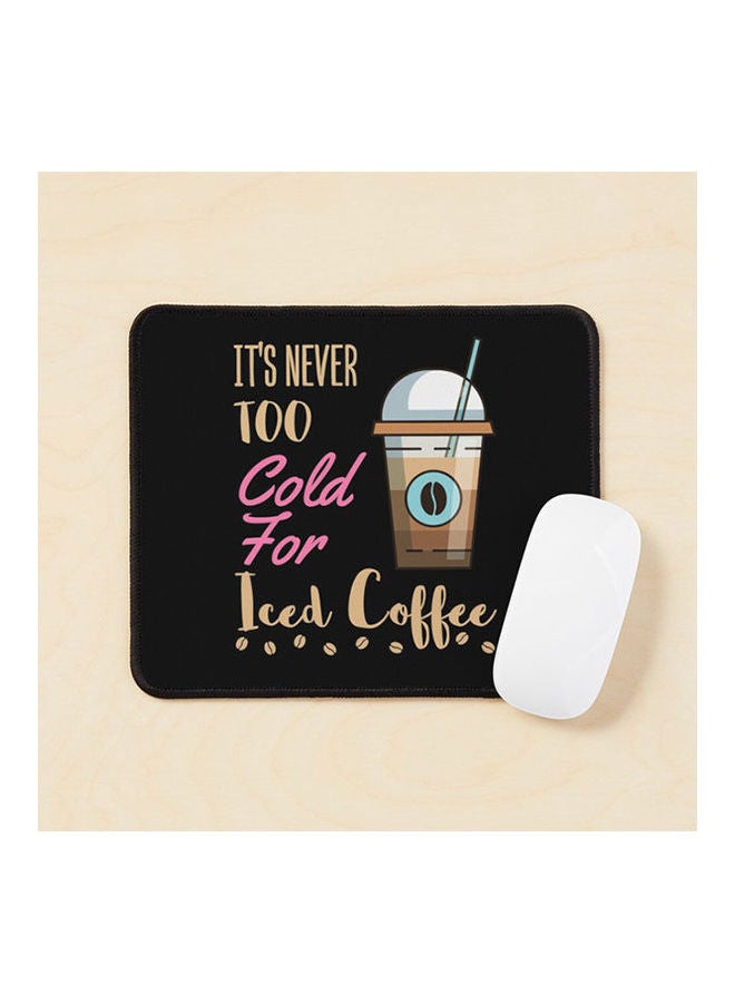 It S Never Too Cold For Iced Coffee Mouse Pad Multicolour