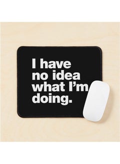 I Have No Idea What I M Doing Mouse Pad Multicolour