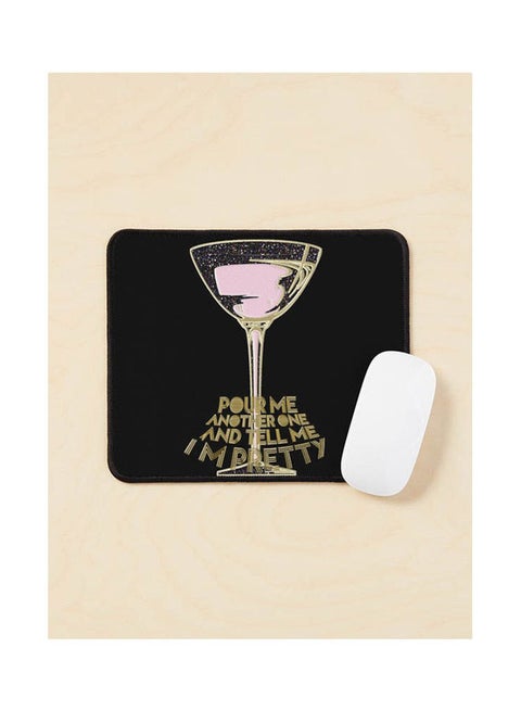 Pour Me Another One And Tell Me I M Pretty Mouse Pad Multicolour
