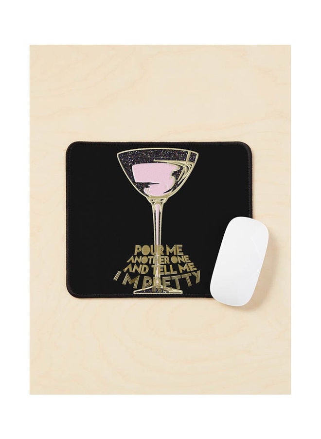 Pour Me Another One And Tell Me I M Pretty Mouse Pad Multicolour