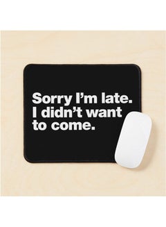 Sorry I M Late I Didn T Want To Come Mouse Pad Multicolour