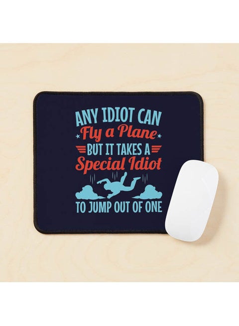 Skydiver Any Idiot Can Fly A Plane But It Takes A Special Idiot To Jump Out Of One Mouse Pad Multicolour