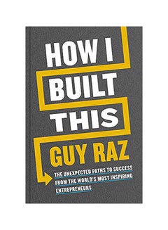 How I Built This Signed Edition: The Unexpected Paths to Success from the World's Most Inspiring Entrepreneurs Hardcover English by Raz, Guy - 2020
