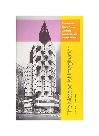 The Metabolist Imagination: Visions of the City in Postwar Japanese Architecture and Science Fiction Paperback English by William O. Gardner - 43935 - v1645532732/N48317192A_1