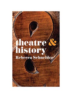 Theatre & History Paperback English by Rebecca Schneider - v1645532759/N48319254A_1