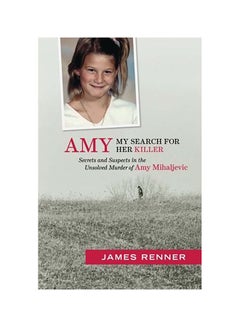 Amy: My Search for Her Killer: Secrets & Suspects in the Unsolved Murder of Amy Mihaljevic paperback english