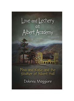 Love and Lechery at Albert Academy: Pina and Katie and the Stalker of Albert Hall paperback english