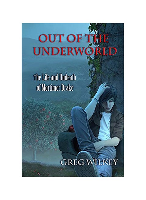 Out Of The Underworld: The Life And Undeath Of Mortimer Drake Paperback English by Greg Wilkey - 01-Jan-2012