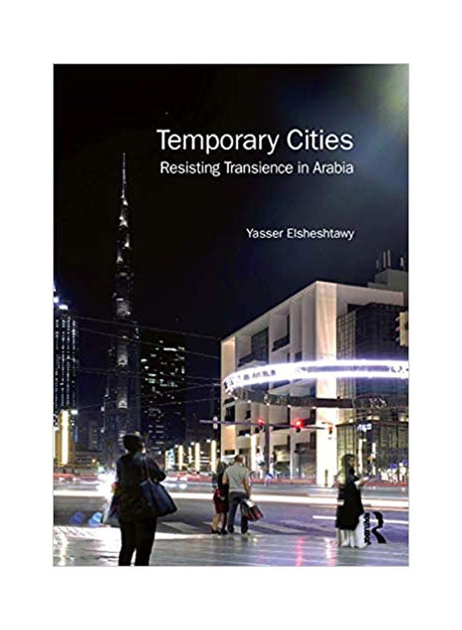 Temporary Cities: Resisting Transience in Arabia Hardcover English by Yasser Elsheshtawy - 2019 