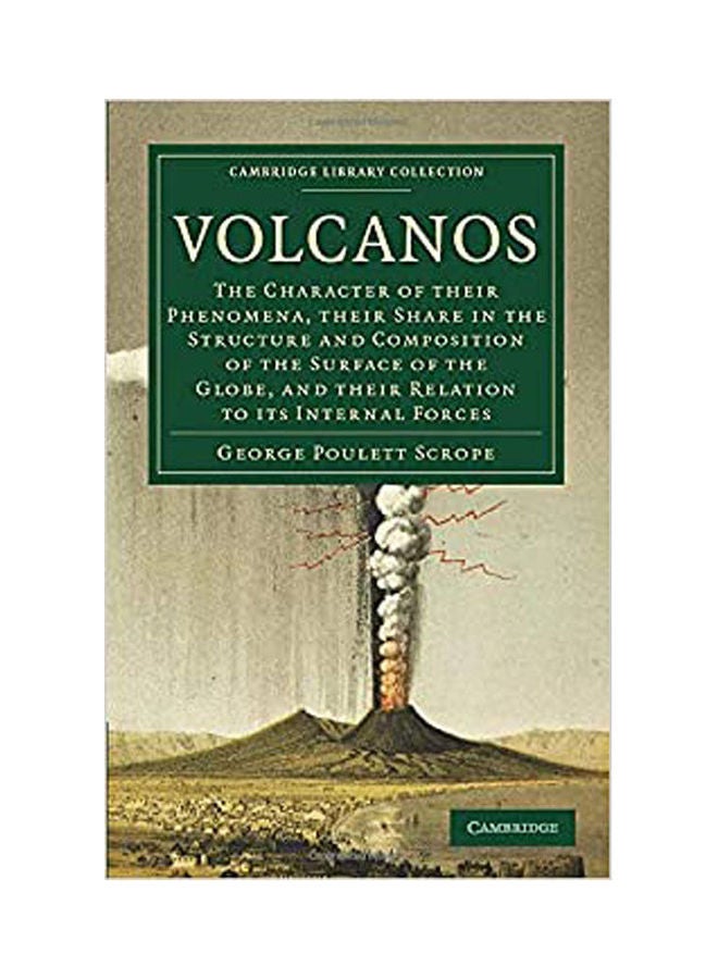 Volcanos:The Character Of Their Phenomena, Their Share In The Structure And Composition Of The Surface Of The Globe, And Their Relation To Its Internal Forces Paperback English by Poulett Scrope - 2011