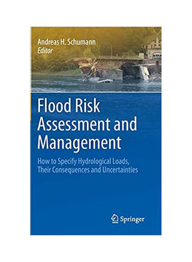Flood Risk Assessment And Management:How To Specify Hydrological Loads, Their Consequences And Uncertainties Paperback English by Schumann - 2011 