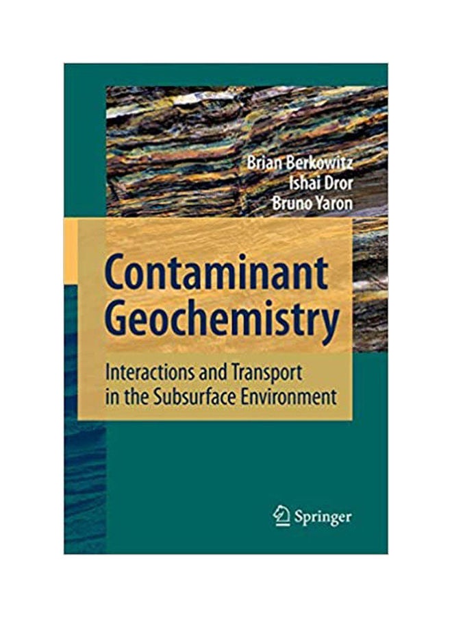 Contaminant Geochemistry: Interactions And Transport In The Subsurface Environment Paperback English by Berkowitz/Dror/ Yaron - 2008