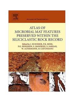 Atlas Of Microbial Mat Features Preserved Within The Siliciclastic Rock Record Paperback English by Schieber.Bose.Eriksson. - 2007