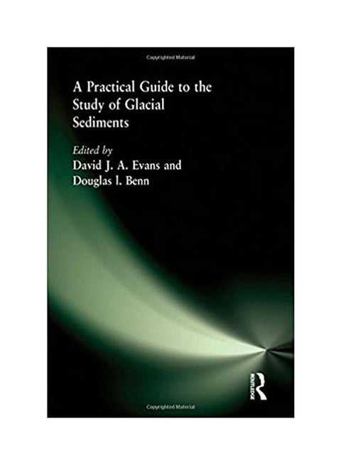 A Practical Guide To The Study Of Glacial Sediments Paperback English by Benn.Evans - 2004