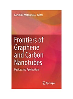 Frontiers Of Graphene And Carbon Nanotubes:Devices And Applications hardcover english - 2015 