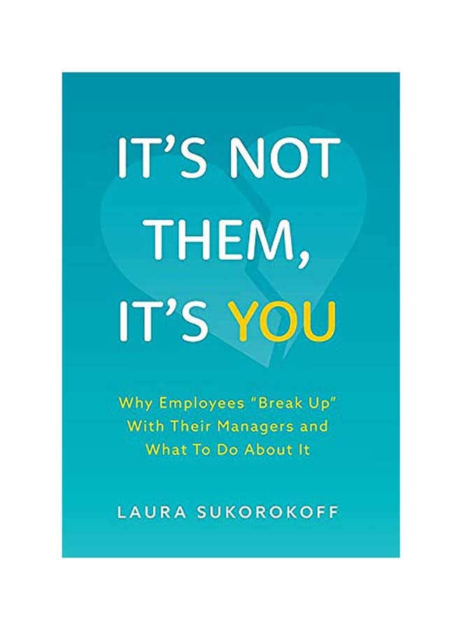 It's Not Them, It's You: Why Employees "Break Up" With Their Managers and What To Do About It hardcover english  - Image 1