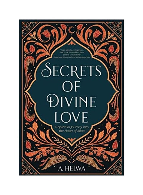 Secrets of Divine Love: A Spiritual Journey into the Heart of Islam Paperback English by A. Helwa