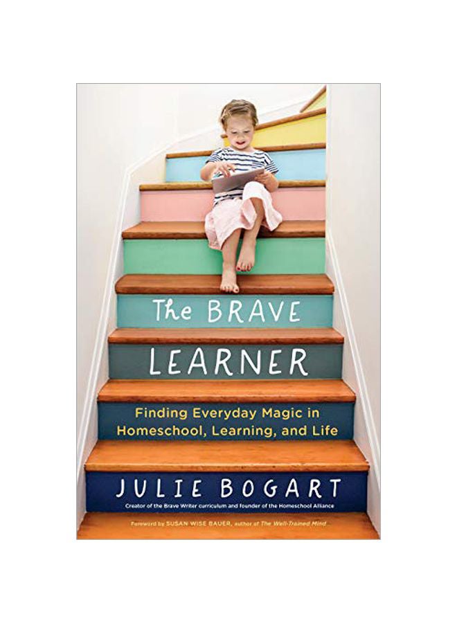 The Brave Learner: Finding Everyday Magic In Homeschool Learning And Life Paperback English by Julie Bogart - 43501 - Image 1