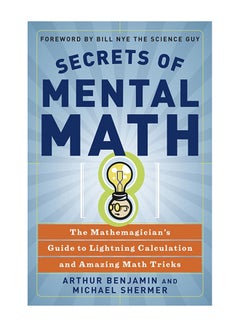 Secrets Of Mental Math: The Mathematician's Guide To Lightning Calculation And Amazing Math Tricks Paperback English by Arthur Benjamin - 2-Mar-07